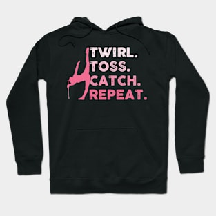 Twirl. Toss. Catch. Repeat. - Baton Twirler Hoodie